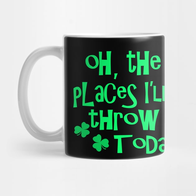 Oh The Places Well Throw Up Today - Funny, Inappropriate Offensive St Patricks Day Drinking Team Shirt, Irish Pride, Irish Drinking Squad, St Patricks Day 2018, St Pattys Day, St Patricks Day Shirts by BlueTshirtCo